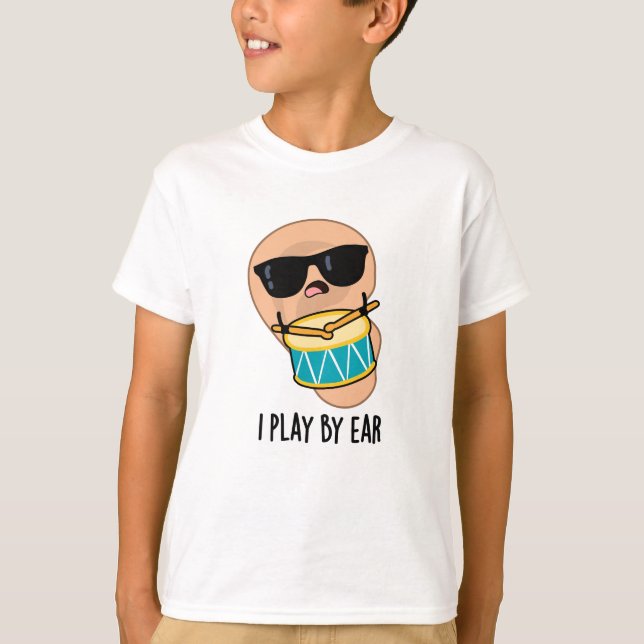 I Play By Ear Funny Drummer Pun  T-Shirt (Front)