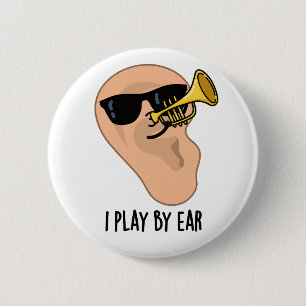 I Play By Ear Funny Music Pun  6 Cm Round Badge