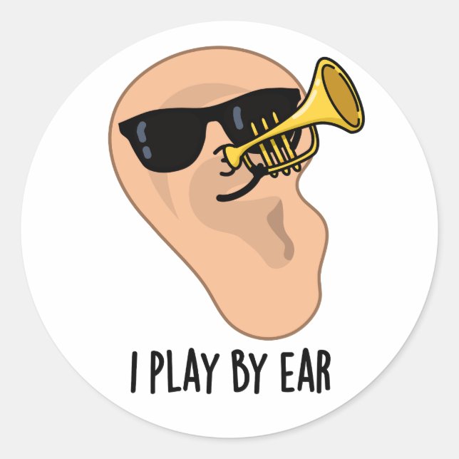 I Play By Ear Funny Music Pun  Classic Round Sticker (Front)