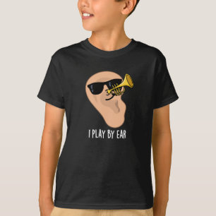 I Play By Ear Funny Music Pun Dark BG T-Shirt