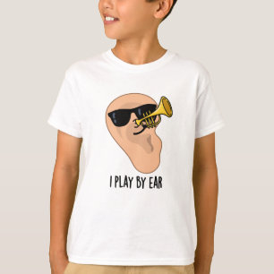 I Play By Ear Funny Music Pun  T-Shirt