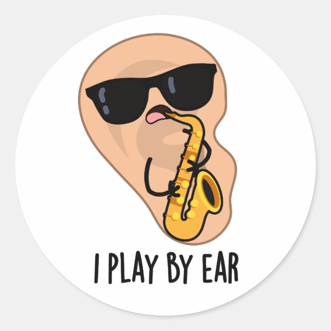 I Play By Ear Funny Saxophone Pun  Classic Round Sticker (Front)