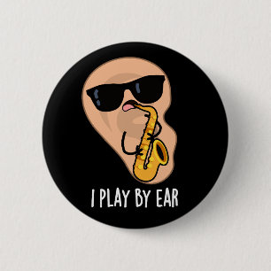I Play By Ear Funny Saxophone Pun Dark BG 6 Cm Round Badge