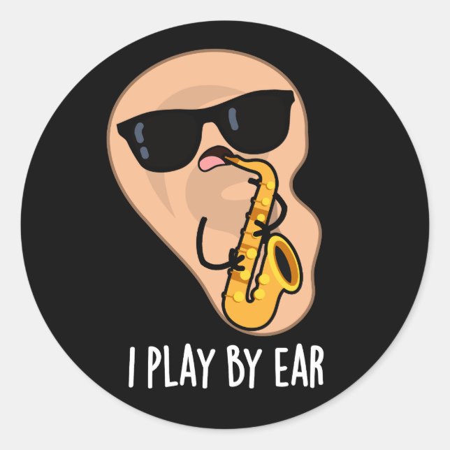 I Play By Ear Funny Saxophone Pun Dark BG Classic Round Sticker (Front)