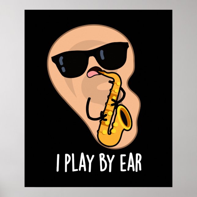 I Play By Ear Funny Saxophone Pun Dark BG Poster (Front)