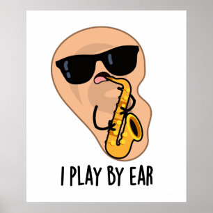 I Play By Ear Funny Saxophone Pun Poster