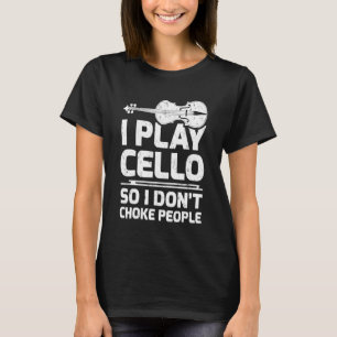 I Play Cello So I Donts Choke People Sayings Celli T-Shirt