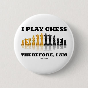 I Play Chess Therefore, I Am (Chess Set) 6 Cm Round Badge