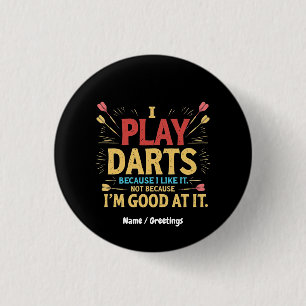 I Play Darts Because I Like It, Not Coz I'm Good 3 Cm Round Badge