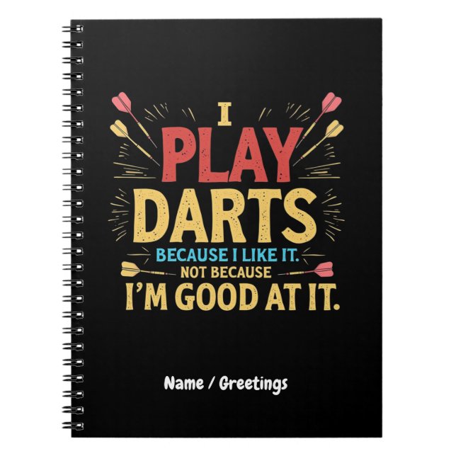 I Play Darts Because I Like It, Not Coz I'm Good  Notebook (Front)