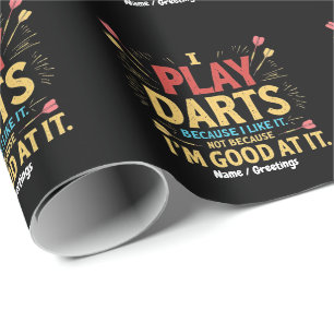 I Play Darts Because I Like It, Not Coz I'm Good Wrapping Paper