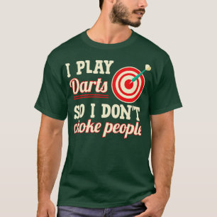 I Play Darts So I Dont Choke People  T-Shirt