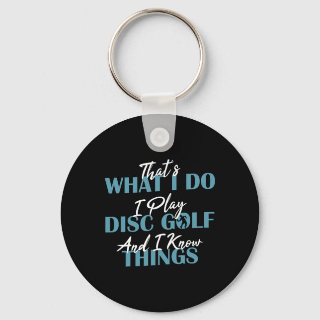 I Play Disc Golf And I Know Things Disc Golf  Key Ring (Front)