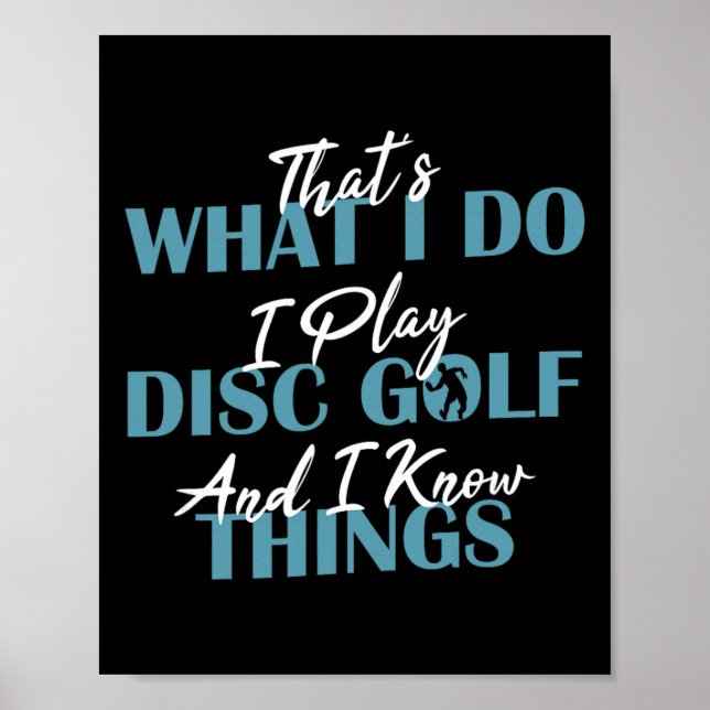 I Play Disc Golf And I Know Things Disc Golf  Poster (Front)
