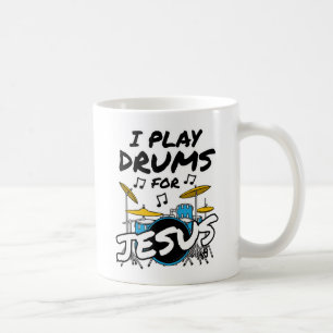 I Play Drums For Jesus, Christian Drummer Musician Coffee Mug