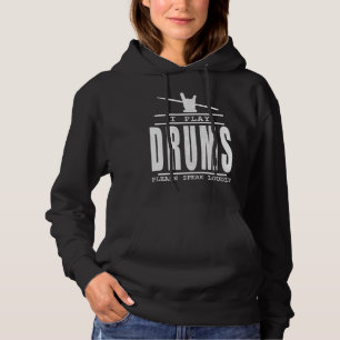 I play Drums PLease Speak Loudly - Drummers Quote Hoodie