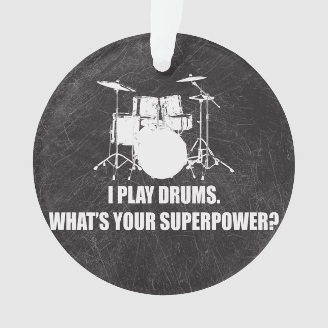 I PLAY DRUMS, WHAT'S YOUR SUPERPOWER? ORNAMENT (Front)