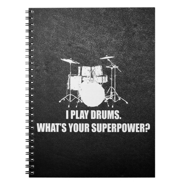 I PLAY DRUMS, WHAT'S YOUR SUPERPOWER? SPIRAL NOTEBOOK (Front)
