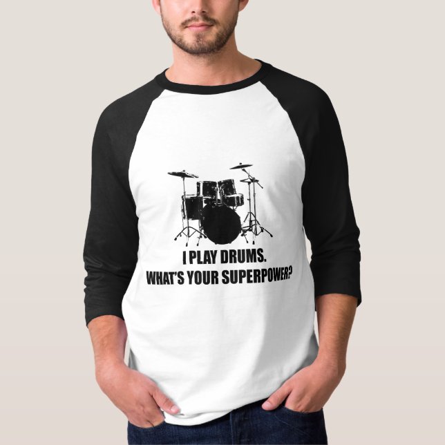 I PLAY DRUMS, WHAT'S YOUR SUPERPOWER? T-Shirt (Front)