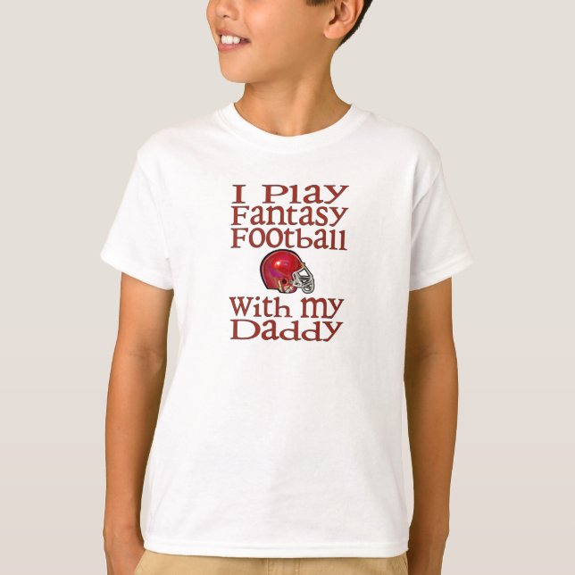 I play fantasy football with daddy T-Shirt (Front)