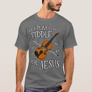 I Play Fiddle For Jesus Church Violin Fiddler T-Shirt