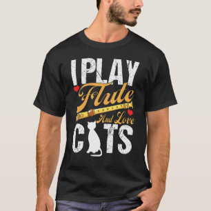 I Play Flute And Love Cats Flute Player Saying T-Shirt