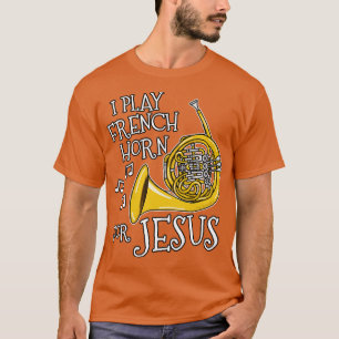 I Play French Horn For Jesus Church Musician T-Shirt