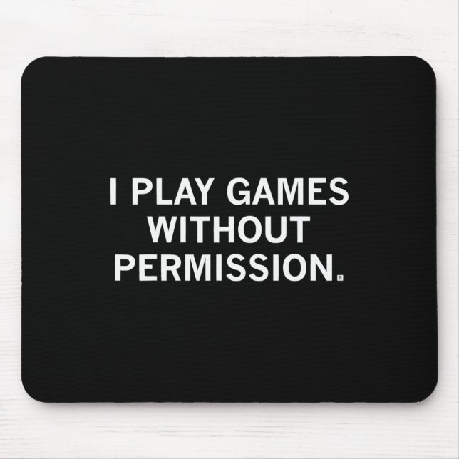 I Play Games Without Permission _1  Mouse Pad (Front)