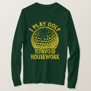 I Play Golf to Avoid Housework Funny Golf Gift T-Shirt