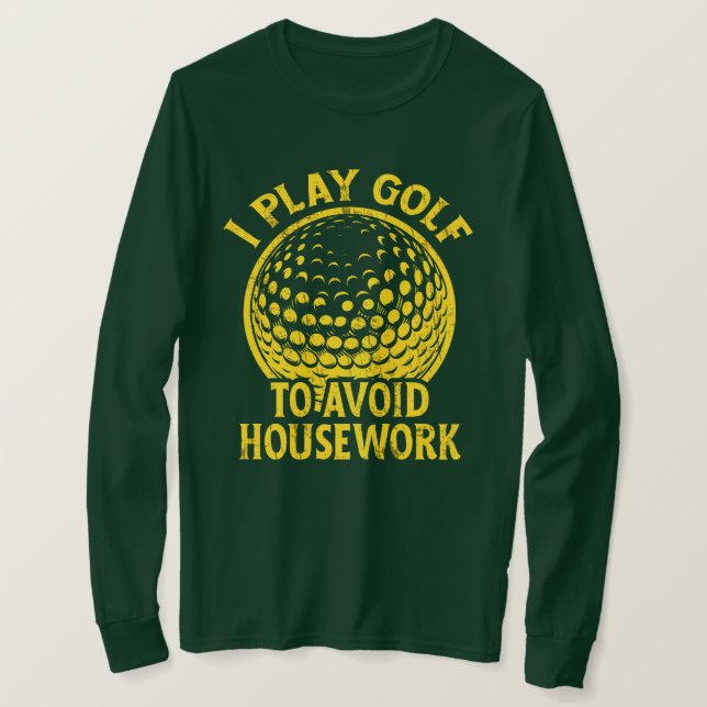 I Play Golf to Avoid Housework Funny Golf Gift T-Shirt (Design Front)
