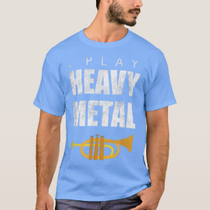 I Play Heavy Metal Funny T Hard Rock Music Gift T T-Shirt