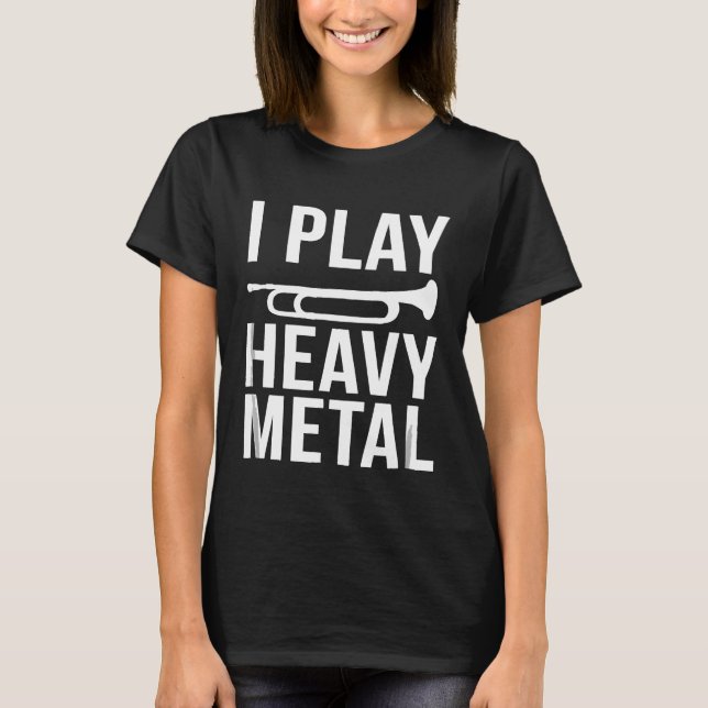 I Play Heavy Metal Funny Trumpet School College Ba T-Shirt (Front)