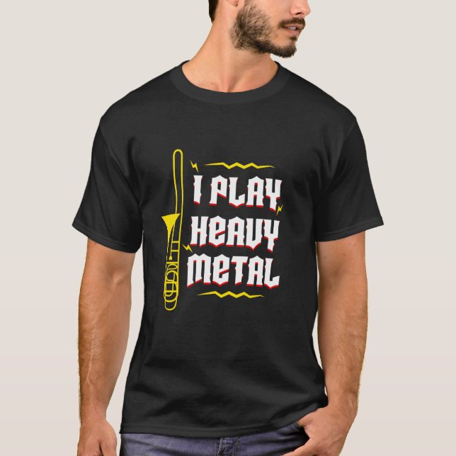 I Play Heavy Metal Musician Trombone Wind Iinstrum T-Shirt (Front)