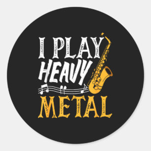 I Play Heavy Metal Saxophone Saxophonist  Classic Round Sticker