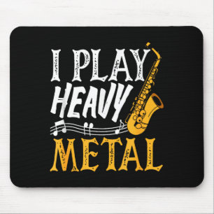 I Play Heavy Metal Saxophone Saxophonist  Mouse Pad
