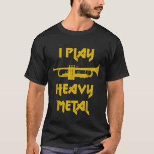 I Play Heavy Metal Shirt Funny Trumpet Brass Band