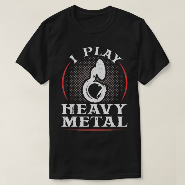 I Play Heavy Metal Sousaphone Tuba Marching Band T-Shirt (Design Front)