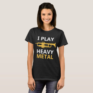 I Play Heavy Metal T-Shirt - Trumpet Music Player