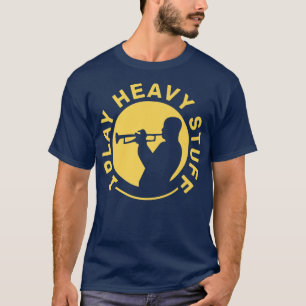 I Play Heavy Stuff - Trumpet Player Marching Band  T-Shirt