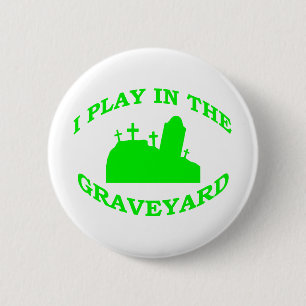 I Play in the Graveyard 6 Cm Round Badge