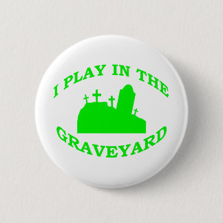 I Play in the Graveyard 6 Cm Round Badge