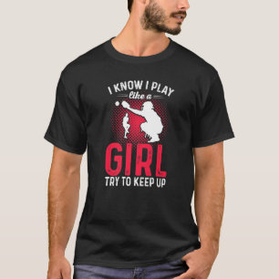 I Play Like A Girl Softball Baseball Quote T-Shirt