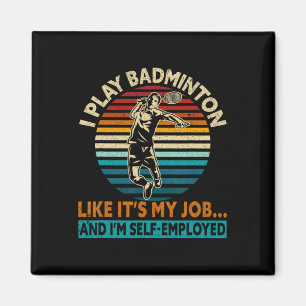 I Play Like It's My Job And I'm Self-employed Funn Magnet