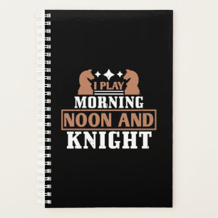 I Play Morning Noon And Knight Planner