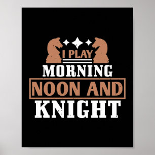 I Play Morning Noon And Knight Poster