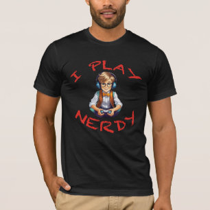 I play nerdy gamer boy T-Shirt