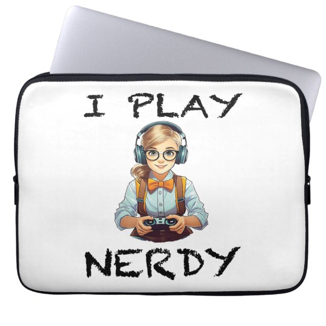 I play nerdy gamer girl laptop sleeve (Front)
