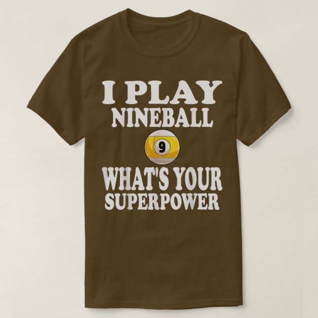 I Play Nineball 9 Ball Whats Your Super Power Pool T-Shirt (Design Front)