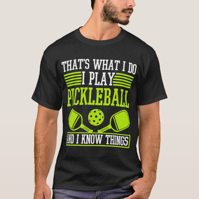 I Play Pickleball And I Know Things Pickleball Pad T-Shirt (Front)