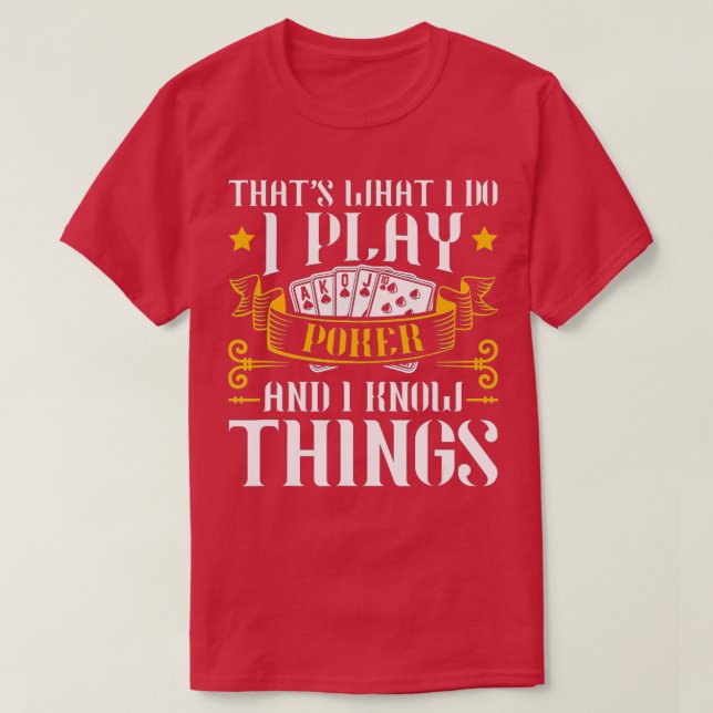 I Play Poker And I Know Things Poker Texas Holdem  T-Shirt (Design Front)